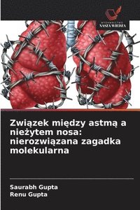 bokomslag Zwi?zek mi?dzy astm? a nie?ytem nosa: nierozwi?zana zagadka molekularna