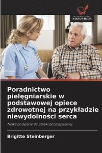 bokomslag Poradnictwo piel?gniarskie w podstawowej opiece zdrowotnej na przykladzie niewydolno?ci serca
