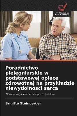 bokomslag Poradnictwo piel?gniarskie w podstawowej opiece zdrowotnej na przykladzie niewydolno?ci serca