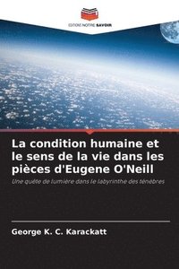 bokomslag La condition humaine et le sens de la vie dans les pièces d'Eugene O'Neill
