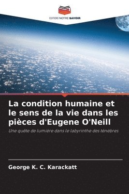 bokomslag La condition humaine et le sens de la vie dans les pièces d'Eugene O'Neill
