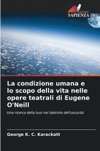 bokomslag La condizione umana e lo scopo della vita nelle opere teatrali di Eugene O'Neill