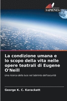 bokomslag La condizione umana e lo scopo della vita nelle opere teatrali di Eugene O'Neill
