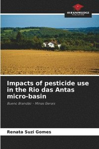 bokomslag Impacts of pesticide use in the Rio das Antas micro-basin