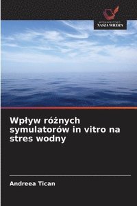 bokomslag Wplyw ró?nych symulatorów in vitro na stres wodny