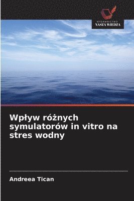 bokomslag Wplyw ró?nych symulatorów in vitro na stres wodny