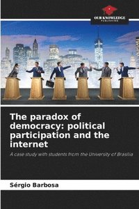 bokomslag The paradox of democracy: political participation and the internet