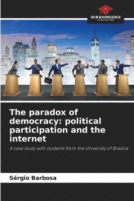 bokomslag The paradox of democracy: political participation and the internet