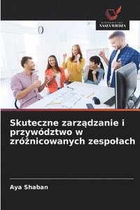 bokomslag Skuteczne zarz?dzanie i przywództwo w zró?nicowanych zespolach