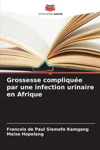 bokomslag Grossesse compliquée par une infection urinaire en Afrique
