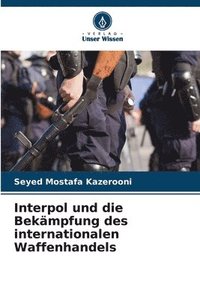 bokomslag Interpol und die Bekämpfung des internationalen Waffenhandels