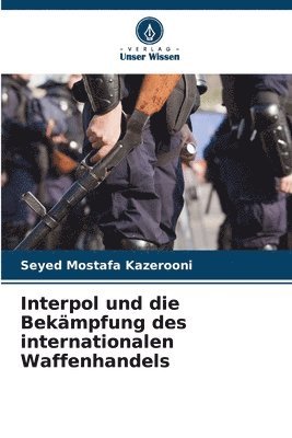 bokomslag Interpol und die Bekämpfung des internationalen Waffenhandels