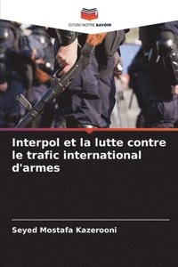 bokomslag Interpol et la lutte contre le trafic international d'armes