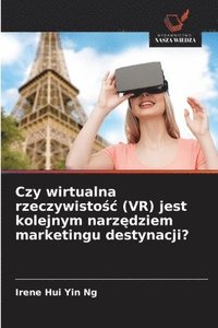 bokomslag Czy wirtualna rzeczywisto?c (VR) jest kolejnym narz?dziem marketingu destynacji?
