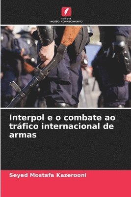 bokomslag Interpol e o combate ao tráfico internacional de armas