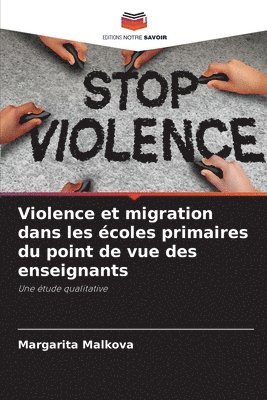 Margarita Malkova - Violence et migration dans les écoles primaires du point de vue des enseignants, Häftad