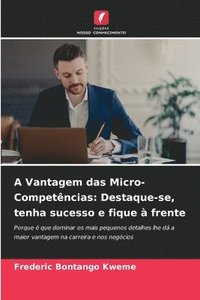 bokomslag A Vantagem das Micro-Competências: Destaque-se, tenha sucesso e fique à frente