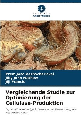 Prem Jose Vazhacharickal, Jiby John Mathew, Jiji Francis - Vergleichende Studie zur Optimierung der Cellulase-Produktion, Häftad