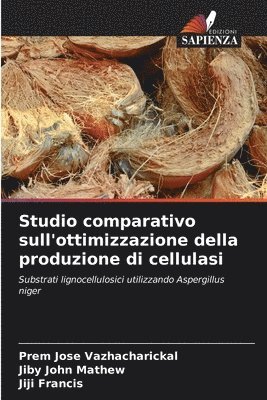 Prem Jose Vazhacharickal, Jiby John Mathew, Jiji Francis - Studio comparativo sull'ottimizzazione della produzione di cellulasi, Häftad
