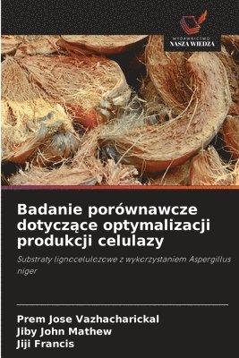 Prem Jose Vazhacharickal, Jiby John Mathew, Jiji Francis - Badanie porównawcze dotyczące optymalizacji produkcji celulazy, Häftad