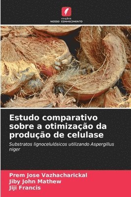 Prem Jose Vazhacharickal, Jiby John Mathew, Jiji Francis - Estudo comparativo sobre a otimização da produção de celulase, Häftad