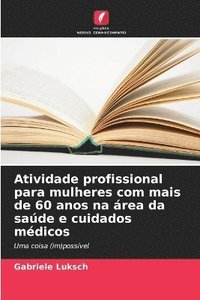 bokomslag Atividade profissional para mulheres com mais de 60 anos na área da saúde e cuidados médicos