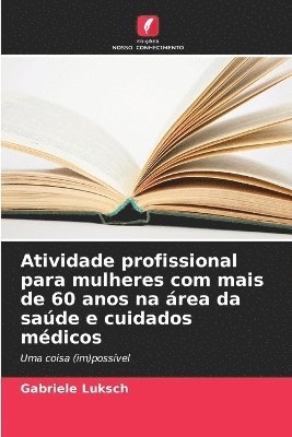 bokomslag Atividade profissional para mulheres com mais de 60 anos na área da saúde e cuidados médicos