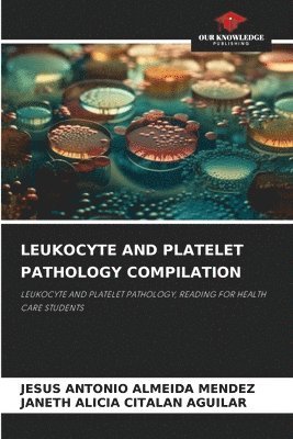 bokomslag LEUKOCYTE AND PLATELET PATHOLOGY COMPILATION
