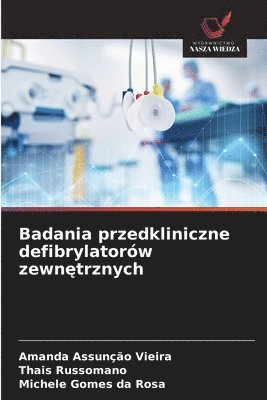 Amanda Assunção Vieira, Thais Russomano, Michele Gomes Da Rosa - Badania przedkliniczne defibrylatorów zewnętrznych, Häftad