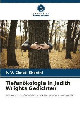 P. V. Christi Shanthi - Tiefenökologie in Judith Wrights Gedichten, Häftad