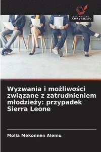 bokomslag Wyzwania i mo?liwo?ci zwi?zane z zatrudnieniem mlodzie?y: przypadek Sierra Leone