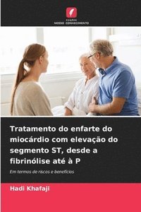 bokomslag Tratamento do enfarte do miocárdio com elevação do segmento ST, desde a fibrinólise até à P