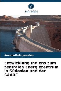 bokomslag Entwicklung Indiens zum zentralen Energiezentrum in Südasien und der SAARC