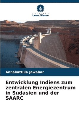 bokomslag Entwicklung Indiens zum zentralen Energiezentrum in Südasien und der SAARC