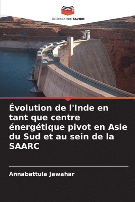 bokomslag Évolution de l'Inde en tant que centre énergétique pivot en Asie du Sud et au sein de la SAARC