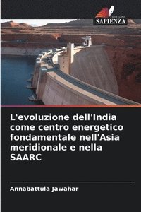 bokomslag L'evoluzione dell'India come centro energetico fondamentale nell'Asia meridionale e nella SAARC