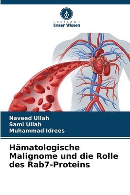 Naveed Ullah, Sami Ullah, Muhammad Idrees - Hämatologische Malignome und die Rolle des Rab7-Proteins, Häftad