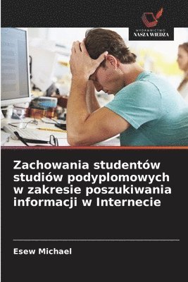 Zachowania studentów studiów podyplomowych w zakresie poszukiwania informacji w Internecie