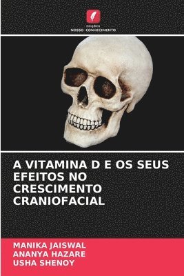 Manika Jaiswal, Ananya Hazare, Usha Shenoy - A Vitamina D E OS Seus Efeitos No Crescimento Craniofacial, Häftad