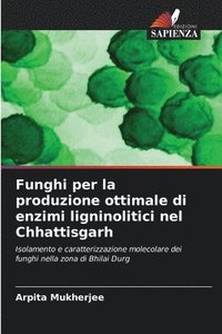bokomslag Funghi per la produzione ottimale di enzimi ligninolitici nel Chhattisgarh