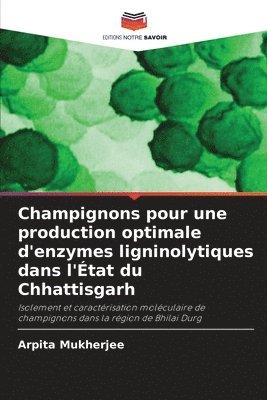 bokomslag Champignons pour une production optimale d'enzymes ligninolytiques dans l'État du Chhattisgarh