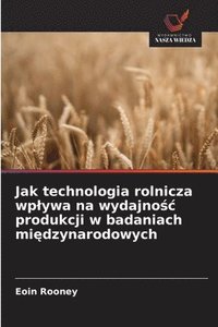 bokomslag Jak technologia rolnicza wplywa na wydajno?c produkcji w badaniach mi?dzynarodowych