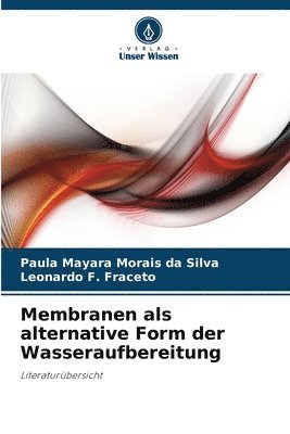 Paula Mayara Morais Da Silva, Leonardo F Fraceto, Leonardo F. Fraceto, Paula Mayara Morais da Silva - Membranen als alternative Form der Wasseraufbereitung, Häftad