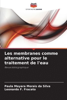Paula Mayara Morais Da Silva, Leonardo F Fraceto, Leonardo F. Fraceto, Paula Mayara Morais da Silva - Les membranes comme alternative pour le traitement de l'eau, Häftad