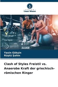 bokomslag Clash of Styles Freistil vs. Anaerobe Kraft der griechisch-römischen Ringer