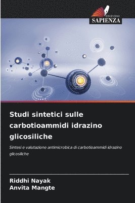 Riddhi Nayak, Anvita Mangte - Studi sintetici sulle carbotioammidi idrazino glicosiliche, Häftad