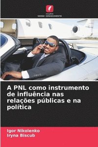 bokomslag A PNL como instrumento de influência nas relações públicas e na política