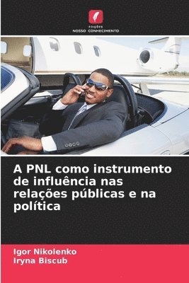bokomslag A PNL como instrumento de influência nas relações públicas e na política