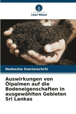 bokomslag Auswirkungen von Ölpalmen auf die Bodeneigenschaften in ausgewählten Gebieten Sri Lankas
