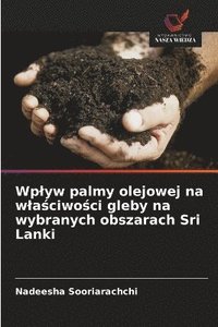 bokomslag Wplyw palmy olejowej na wla?ciwo?ci gleby na wybranych obszarach Sri Lanki